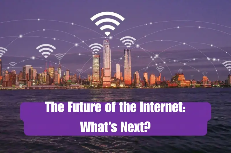 the future of the internet what’s next